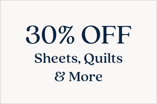 30% Off Sheets, Quilts & More