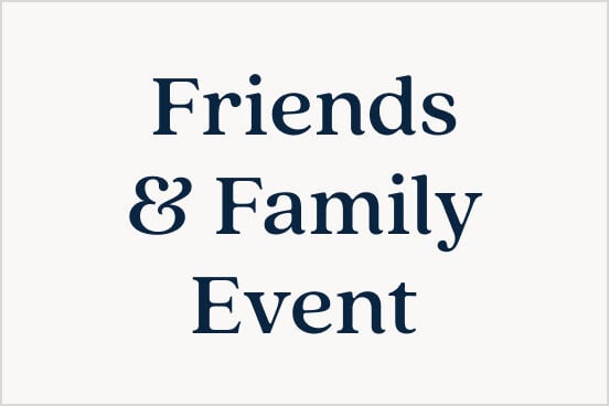 Friends & Family Event